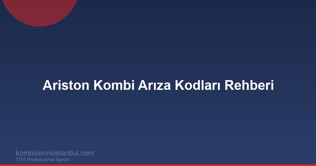 Ariston Kombi Arıza Kodları 2026 | 501 108 103 Tam Liste Ariston Kombi Arıza Kodları 2026 | 501 108 103 Tam Liste