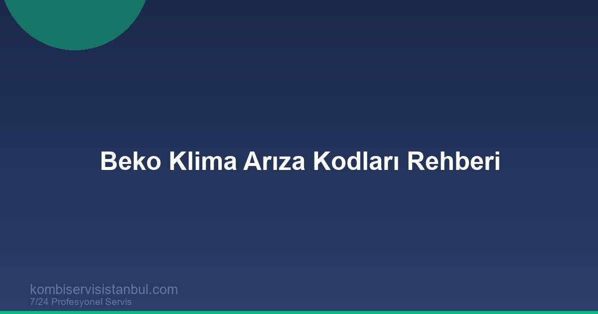 Beko Klima Arıza Kodları 2026 | Belirtiler ve Çözüm Rehberi