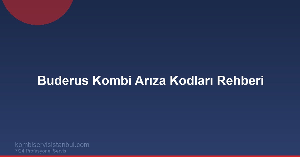 Buderus Kombi Arıza Kodları 2026 | EA 6A H07 Rehberi Buderus Kombi Arıza Kodları 2026 | EA 6A H07 Rehberi