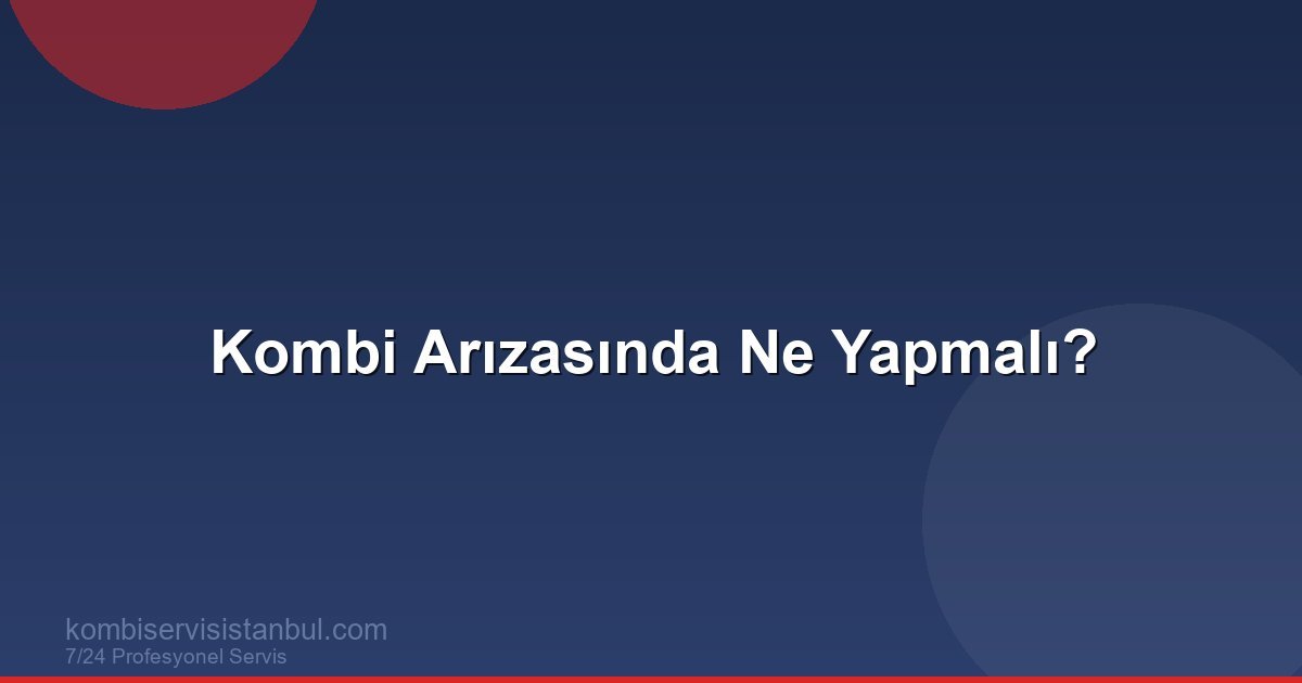 Kombi Arızasında Ne Yapmalı? Adım Adım Acil Rehber Kombi Arızasında Ne Yapmalı? Adım Adım Acil Rehber