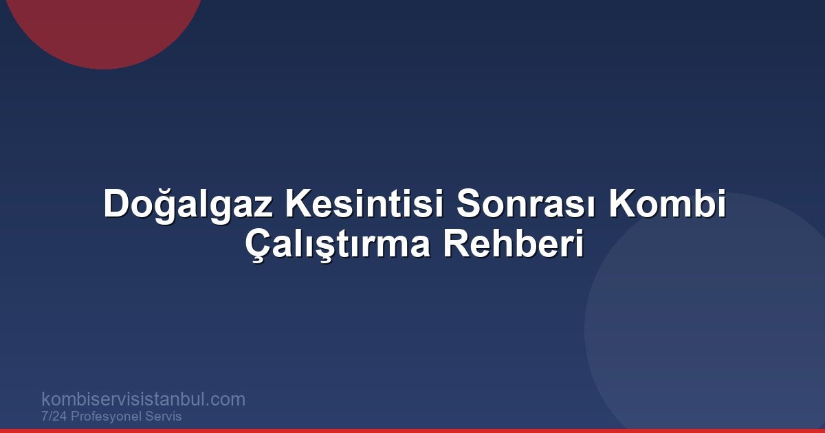Doğalgaz Kesintisi Sonrası Kombi Çalıştırma Rehberi | Kombi Rehberi Doğalgaz Kesintisi Sonrası Kombi Çalıştırma Rehberi | Kombi Rehberi