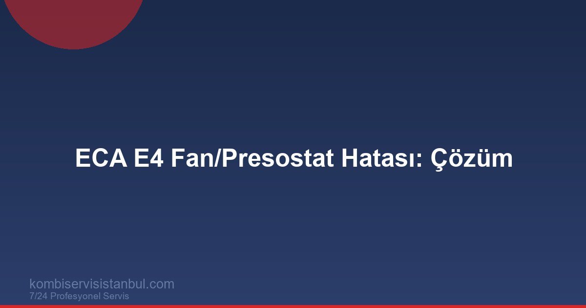 ECA E4 Hatası | Fan / Presostat Arızası ve Servis ECA E4 Hatası | Fan / Presostat Arızası ve Servis