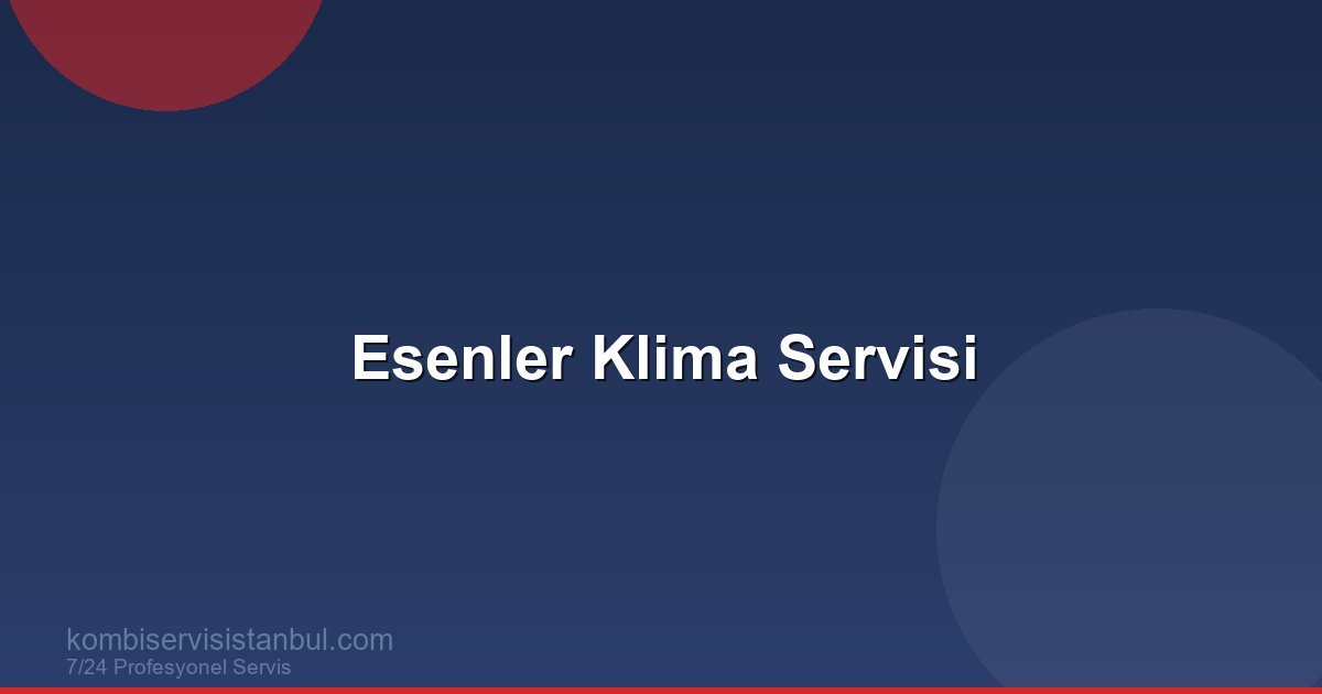 Esenler Klima Servisi | Klima Rehberi