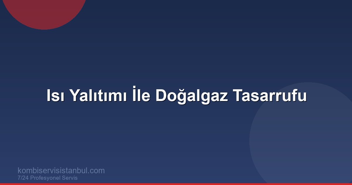 Isı Yalıtımı ile Doğalgaz Tasarrufu: Kapsamlı Rehber Isı Yalıtımı ile Doğalgaz Tasarrufu: Kapsamlı Rehber