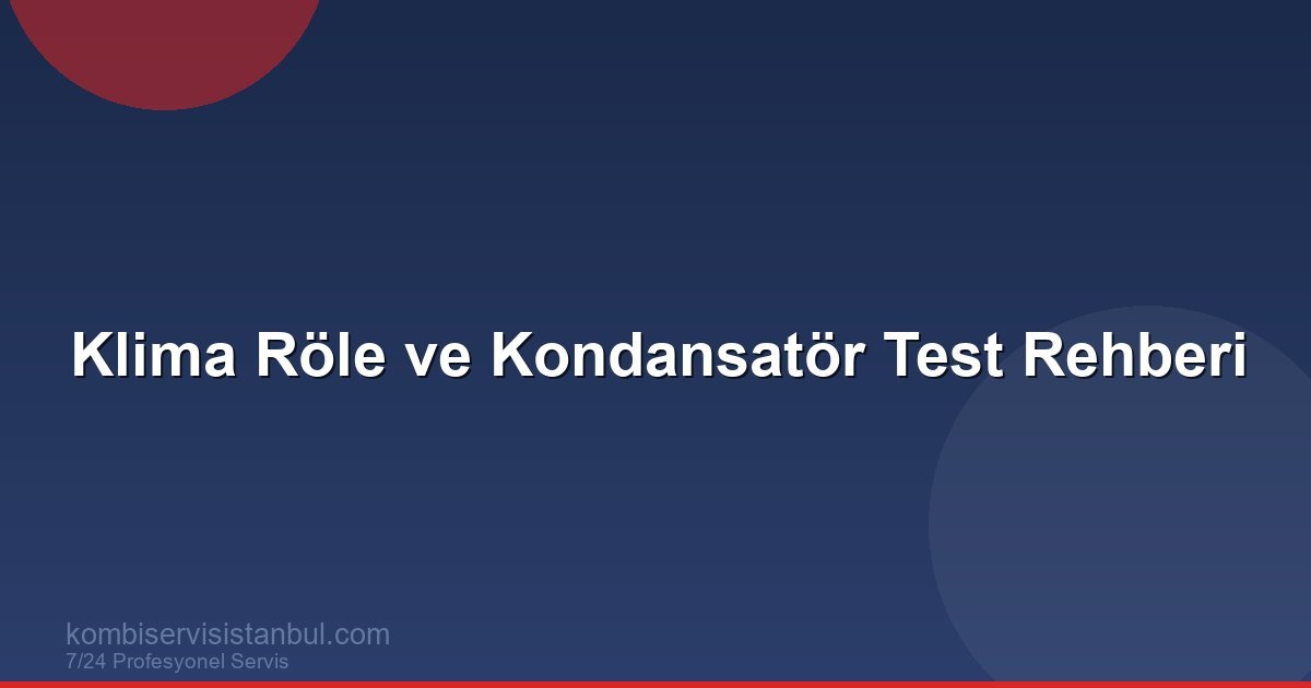 Klima Röle ve Kondansatör Test Rehberi | Klima Rehberi