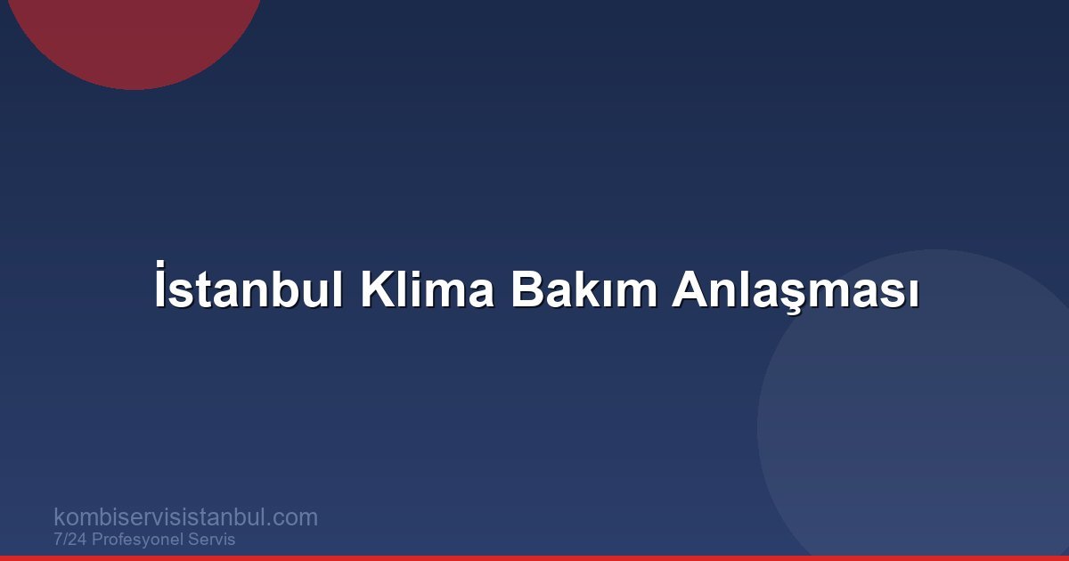 İstanbul Klima Bakım Anlaşması | Klima Rehberi İstanbul Klima Bakım Anlaşması | Klima Rehberi