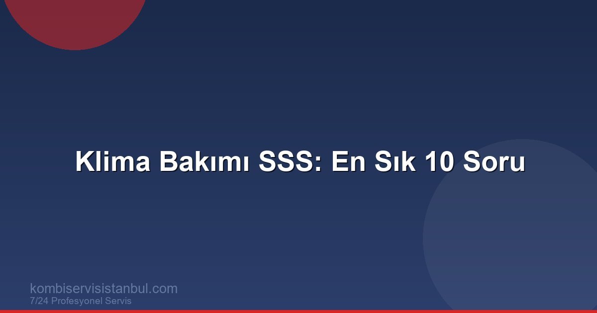 Klima Bakımı Hakkında En Sık Sorulan 10 Soru ve Cevabı Klima Bakımı Hakkında En Sık Sorulan 10 Soru ve Cevabı