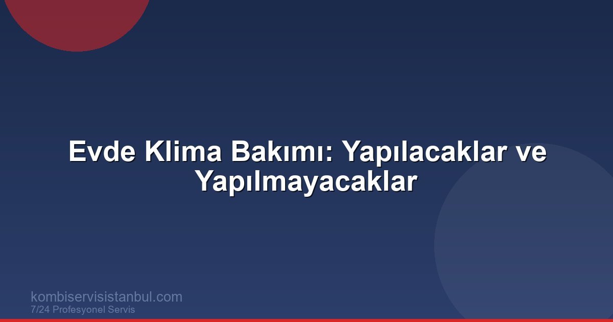 Evde Klima Bakımı: Yapılacaklar ve Yapılmayacaklar | Klima Rehberi Evde Klima Bakımı: Yapılacaklar ve Yapılmayacaklar | Klima Rehberi