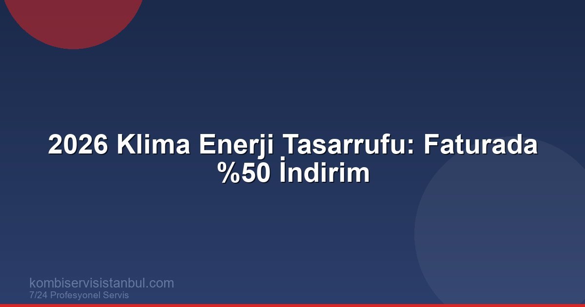 2026 Klima Enerji Tasarrufu: Faturada %50 İndirim | Kombi Rehberi 2026 Klima Enerji Tasarrufu: Faturada %50 İndirim | Kombi Rehberi