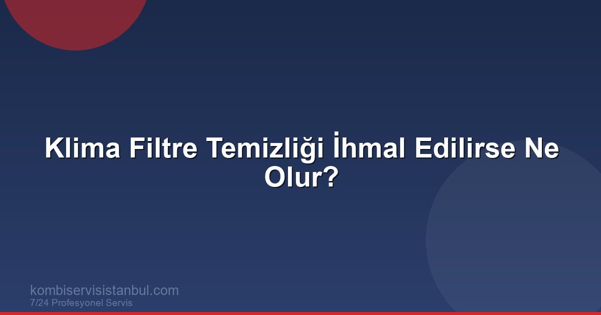 Klima Filtresi Ayda Bir Temizlenmezse Ne Olur? Klima Filtresi Ayda Bir Temizlenmezse Ne Olur?