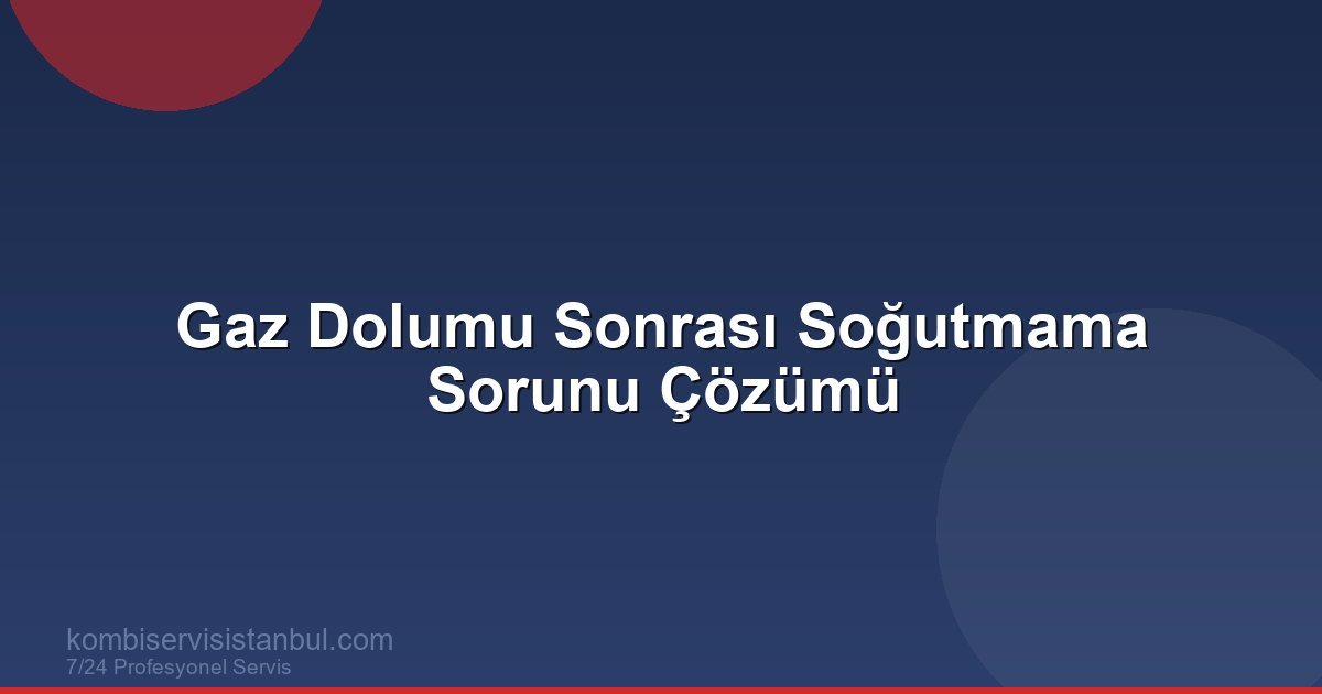Gaz Dolumu Sonrası Soğutmama Sorunu Çözümü | Klima Rehberi Gaz Dolumu Sonrası Soğutmama Sorunu Çözümü | Klima Rehberi