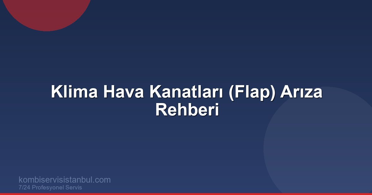 Klima Hava Kanatları (Flap) Arıza Rehberi | Klima Rehberi Klima Hava Kanatları (Flap) Arıza Rehberi | Klima Rehberi