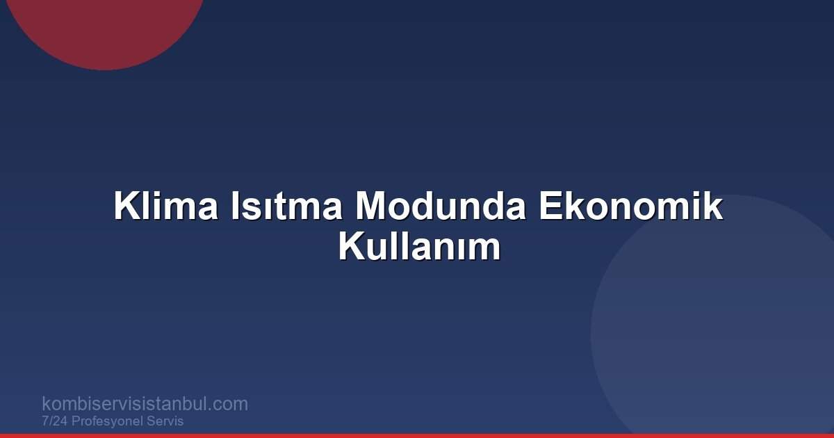 Klima Isıtma Modu ile Tasarruf | İstanbul Kış Rehberi 2026