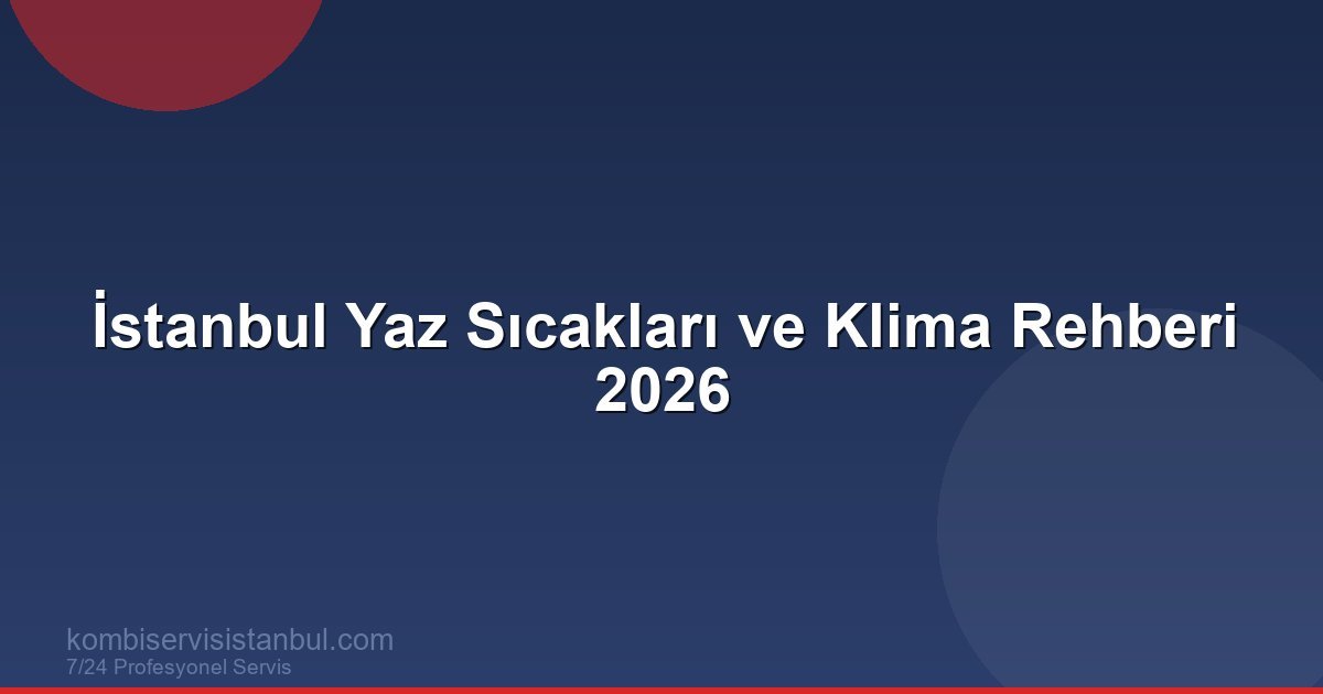 İstanbul Yaz Sıcakları ve Klima Rehberi 2026 | Klima Rehberi İstanbul Yaz Sıcakları ve Klima Rehberi 2026 | Klima Rehberi