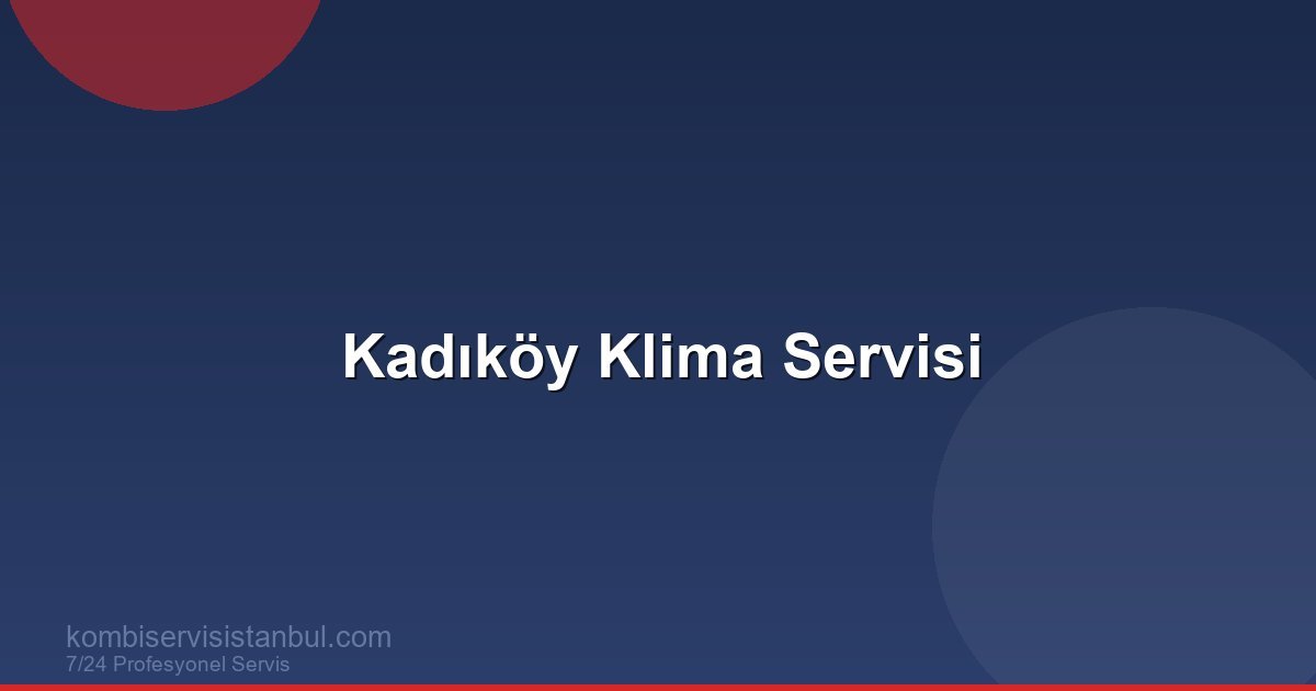 Kadıköy Klima Servisi | Klima Rehberi Kadıköy Klima Servisi | Klima Rehberi
