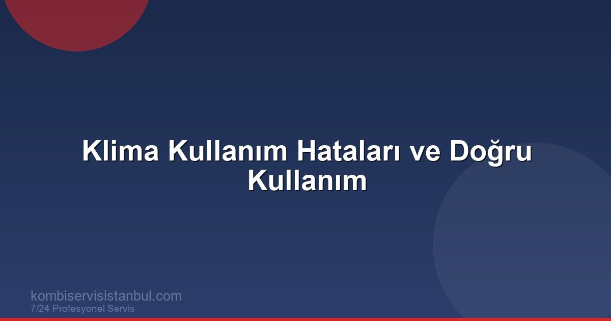 Klima Kullanım Hataları ve Doğru Kullanım | Klima Rehberi Klima Kullanım Hataları ve Doğru Kullanım | Klima Rehberi