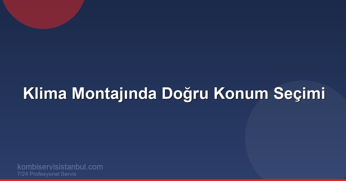 Klima Montajında Doğru Konum Seçimi | İç ve Dış Ünite Rehberi Klima Montajında Doğru Konum Seçimi | İç ve Dış Ünite Rehberi