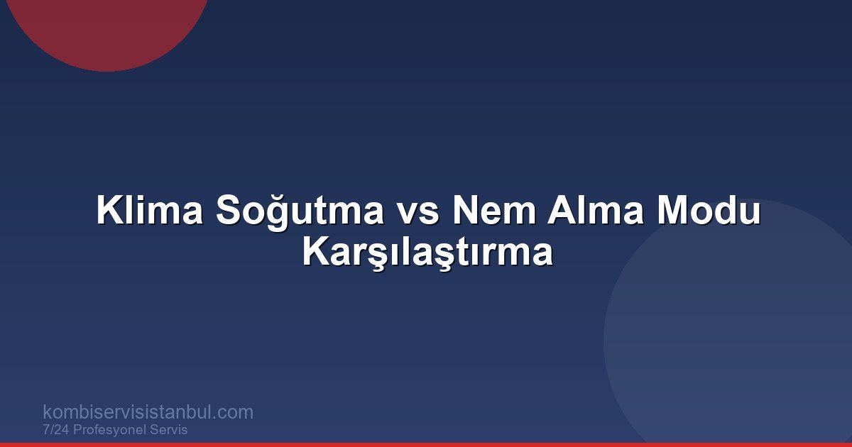 Klima Soğutma vs Nem Alma Modu Karşılaştırma | Klima Rehberi Klima Soğutma vs Nem Alma Modu Karşılaştırma | Klima Rehberi