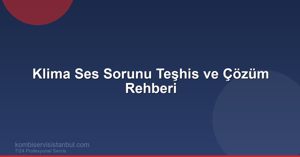 Klima Ses Sorunu Teşhis ve Çözüm Rehberi | Klima Rehberi Klima Ses Sorunu Teşhis ve Çözüm Rehberi | Klima Rehberi