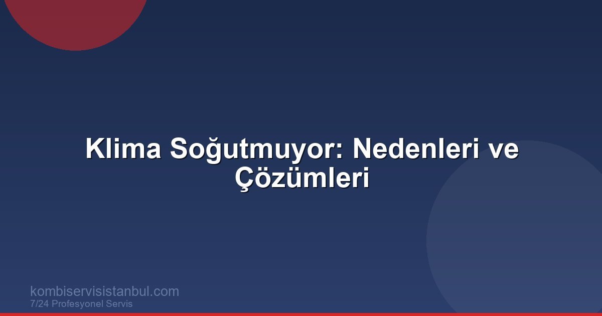 Klima Soğutmuyor: 10 Nedeni ve Kesin Çözüm Yolları Klima Soğutmuyor: 10 Nedeni ve Kesin Çözüm Yolları