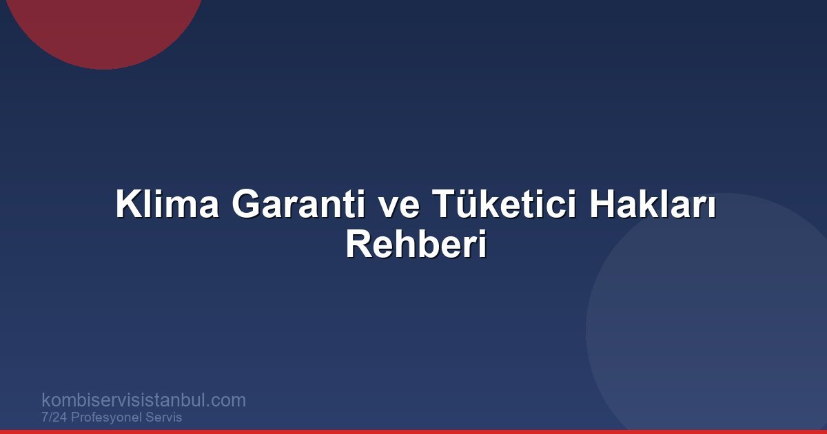 Klima Garanti ve Tüketici Hakları Rehberi | Klima Rehberi Klima Garanti ve Tüketici Hakları Rehberi | Klima Rehberi