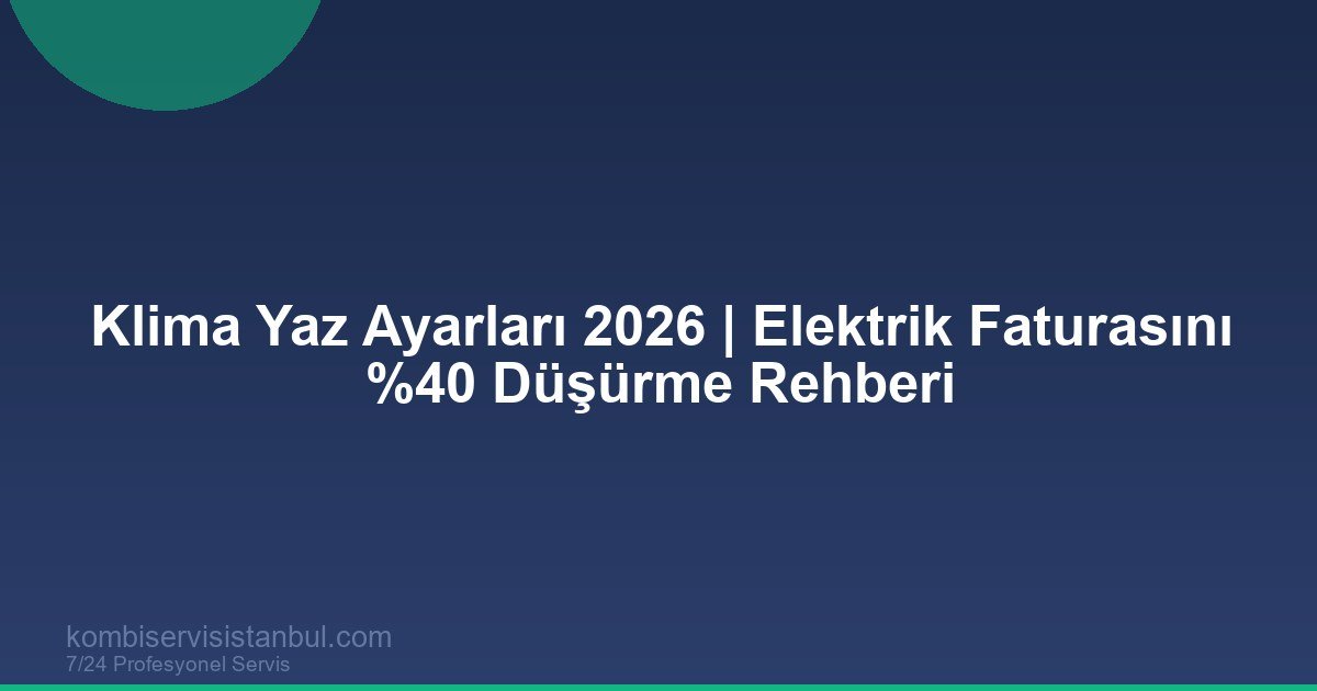 Klima Yaz Ayarları 2026 | Elektrik Faturasını %40 Düşürme Rehberi Klima Yaz Ayarları 2026 | Elektrik Faturasını %40 Düşürme Rehberi