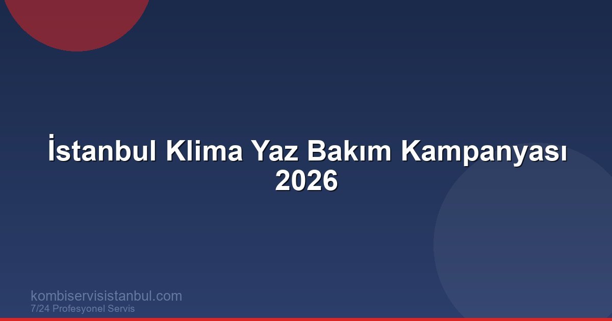 İstanbul Klima Yaz Bakım Kampanyası 2026 | Klima Rehberi İstanbul Klima Yaz Bakım Kampanyası 2026 | Klima Rehberi