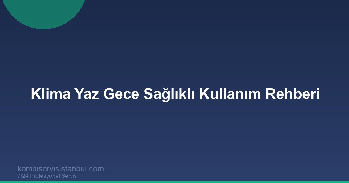 Klima Gece Nasıl Kullanılmalı? Sağlıklı ve Tasarruflu Rehber Klima Gece Nasıl Kullanılmalı? Sağlıklı ve Tasarruflu Rehber