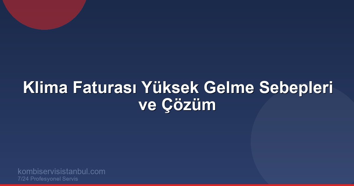 Klima Faturası Yüksek Gelme Sebepleri ve Çözüm | Kombi Rehberi Klima Faturası Yüksek Gelme Sebepleri ve Çözüm | Kombi Rehberi
