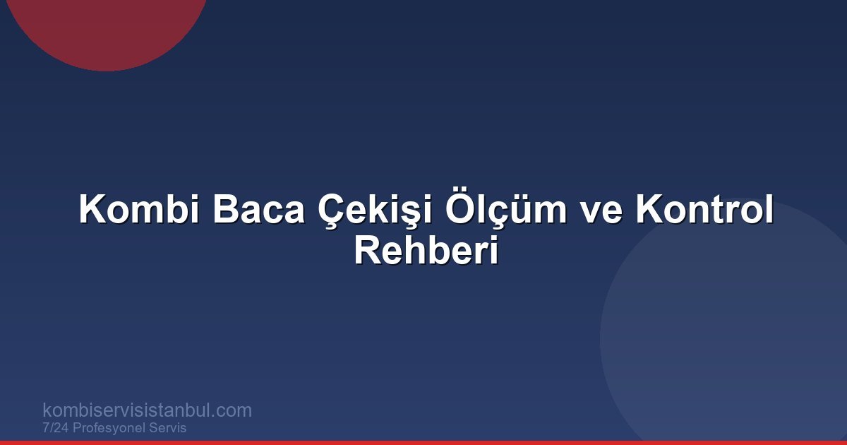 Kombi Baca Çekişi Ölçüm ve Kontrol Rehberi | Kombi Rehberi Kombi Baca Çekişi Ölçüm ve Kontrol Rehberi | Kombi Rehberi
