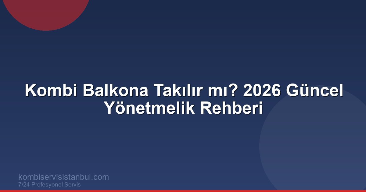 Kombi Balkona Taktırmak Yasak mı? Kombi Balkona Taktırmak Yasak mı?