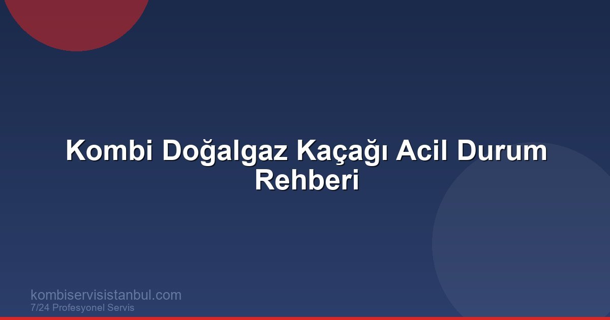 Kombi Doğalgaz Kaçağı Nasıl Anlaşılır? Kombi Doğalgaz Kaçağı Nasıl Anlaşılır?