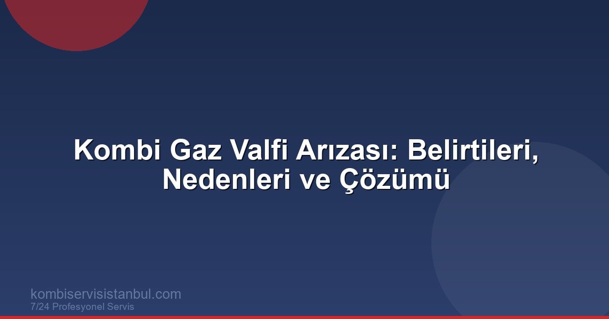 Kombi Gaz Valfi Arızası: Belirtileri, Nedenleri ve Çözümü | Kombi Rehberi Kombi Gaz Valfi Arızası: Belirtileri, Nedenleri ve Çözümü | Kombi Rehberi
