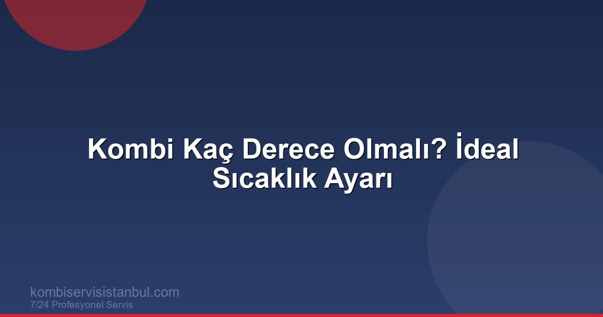 Kombi Kaç Derece Olmalı? Oda Sıcaklıkları ve Tasarruf Kombi Kaç Derece Olmalı? Oda Sıcaklıkları ve Tasarruf