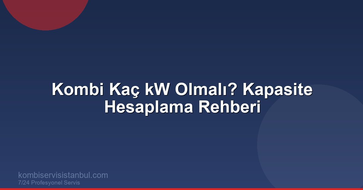 Kombi Kaç kW Olmalı? Kombi Kaç kW Olmalı?