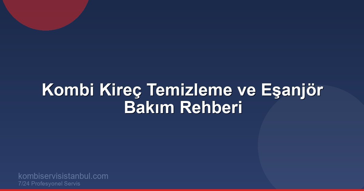 Kombi Kireç Temizleme ve Eşanjör Bakım Rehberi | Kombi Rehberi Kombi Kireç Temizleme ve Eşanjör Bakım Rehberi | Kombi Rehberi