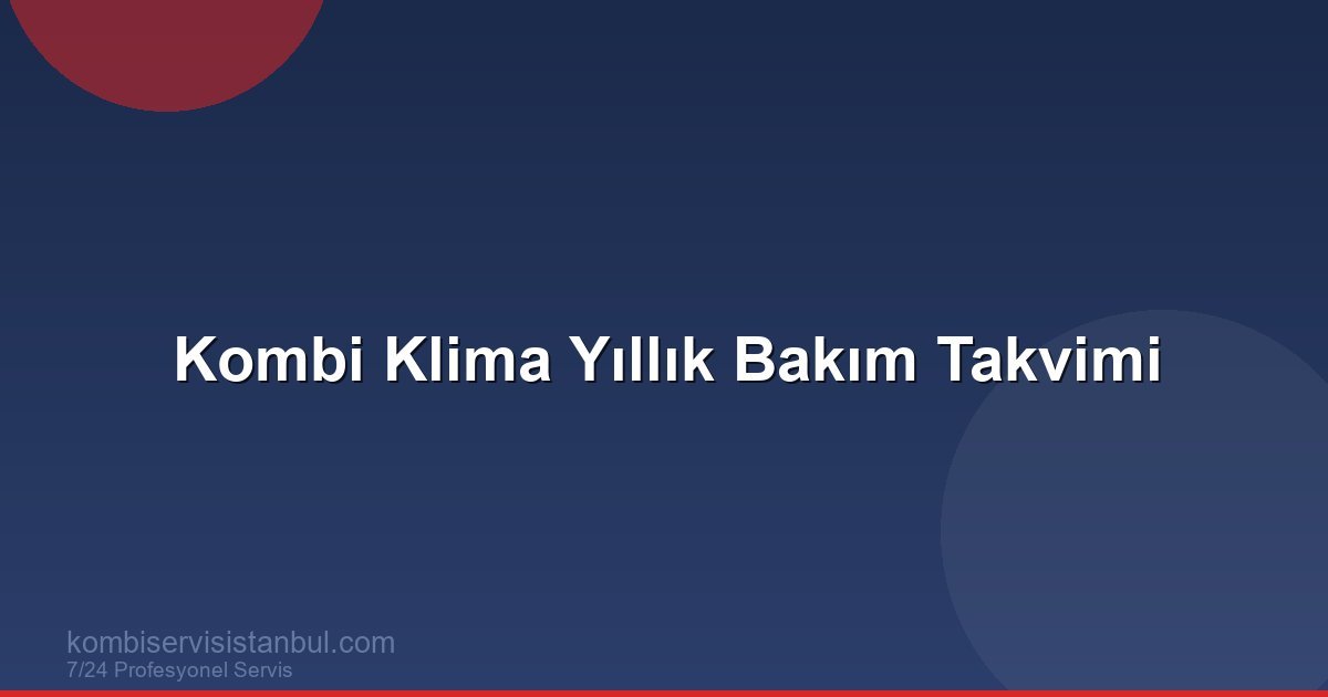 Kombi ve Klima Bakım Takvimi: Yıllık Periyodik Plan Kombi ve Klima Bakım Takvimi: Yıllık Periyodik Plan