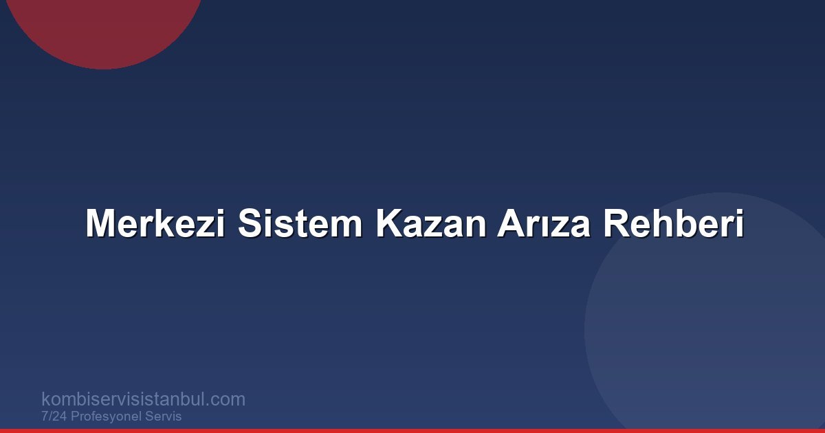 Merkezi Sistem Kazan Arızaları: Apartman Isıtma Sorunları Merkezi Sistem Kazan Arızaları: Apartman Isıtma Sorunları