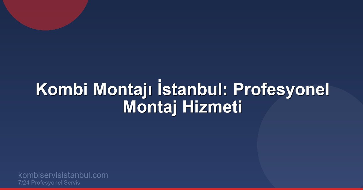 Kombi Montajı İstanbul: Profesyonel Montaj Hizmeti | Kombi Rehberi Kombi Montajı İstanbul: Profesyonel Montaj Hizmeti | Kombi Rehberi