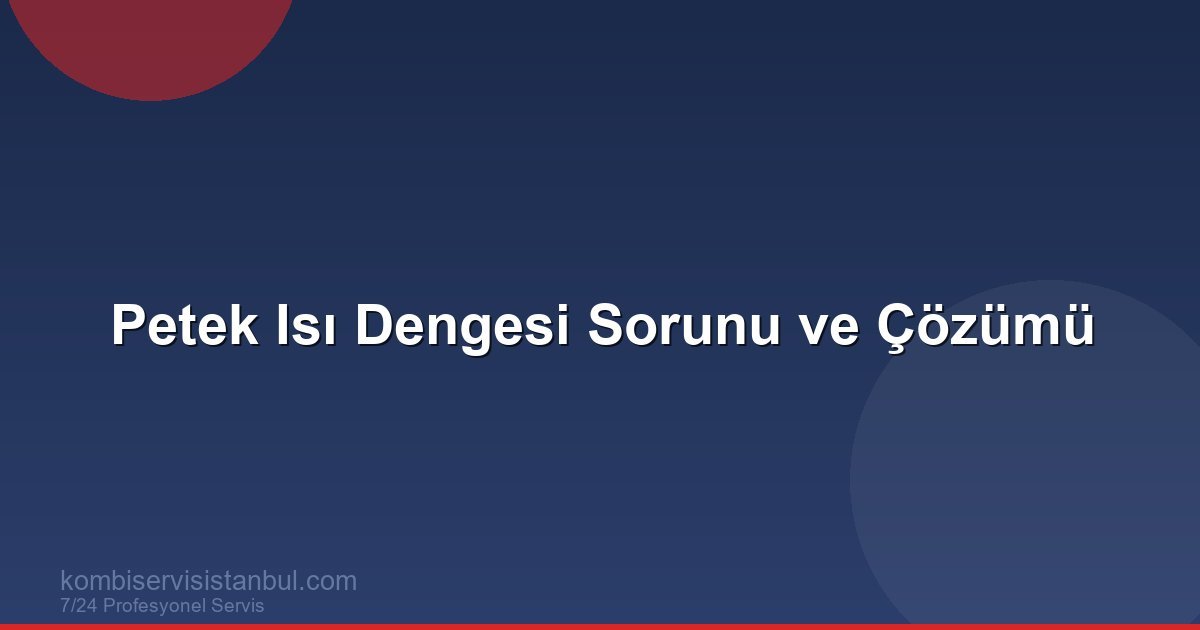 Kombi Petek Isısı Neden Eşit Dağılmaz? Kombi Petek Isısı Neden Eşit Dağılmaz?