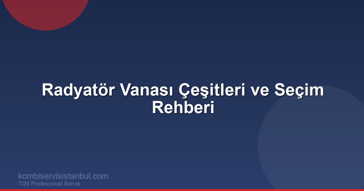 Radyatör Vanası Çeşitleri ve Seçim Rehberi | Kombi Rehberi Radyatör Vanası Çeşitleri ve Seçim Rehberi | Kombi Rehberi