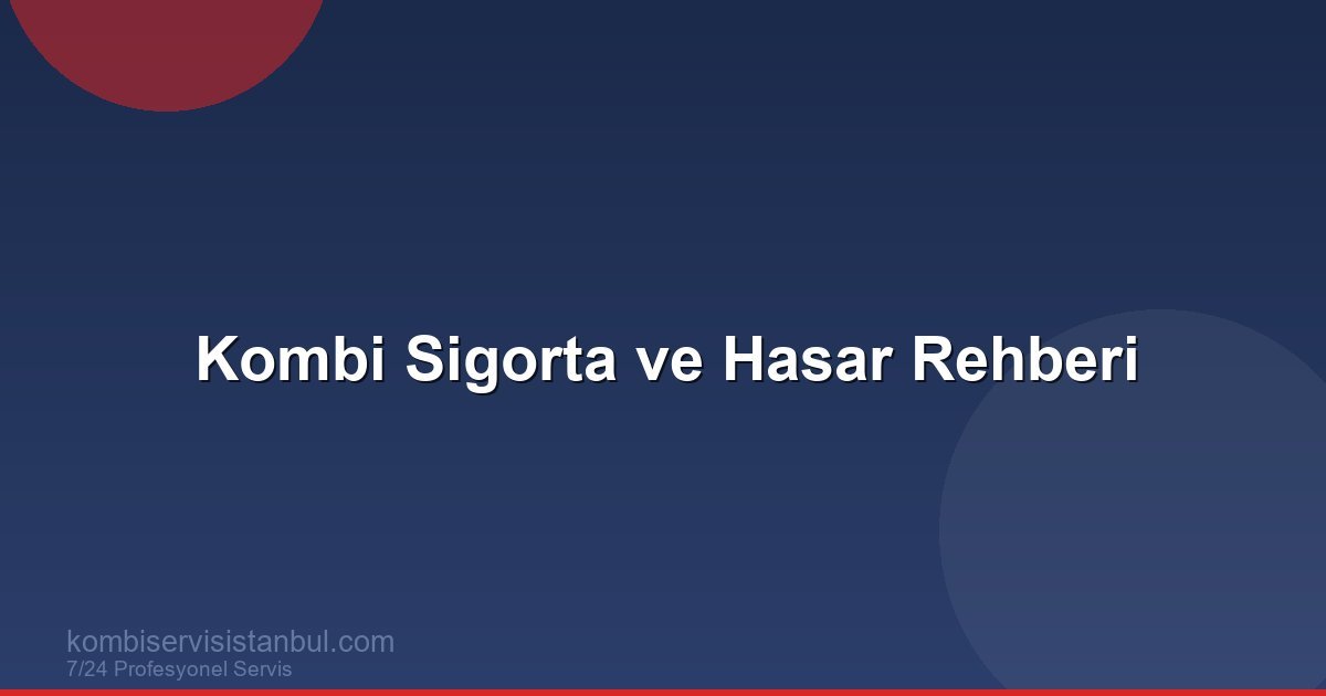 Kombi Sigorta ve Hasar Rehberi | Kombi Rehberi Kombi Sigorta ve Hasar Rehberi | Kombi Rehberi