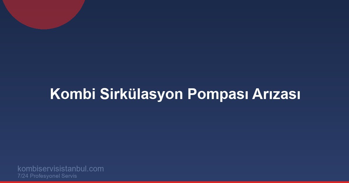 Kombi Sirkülasyon Pompası Arızası | Belirtiler ve Çözüm Kombi Sirkülasyon Pompası Arızası | Belirtiler ve Çözüm