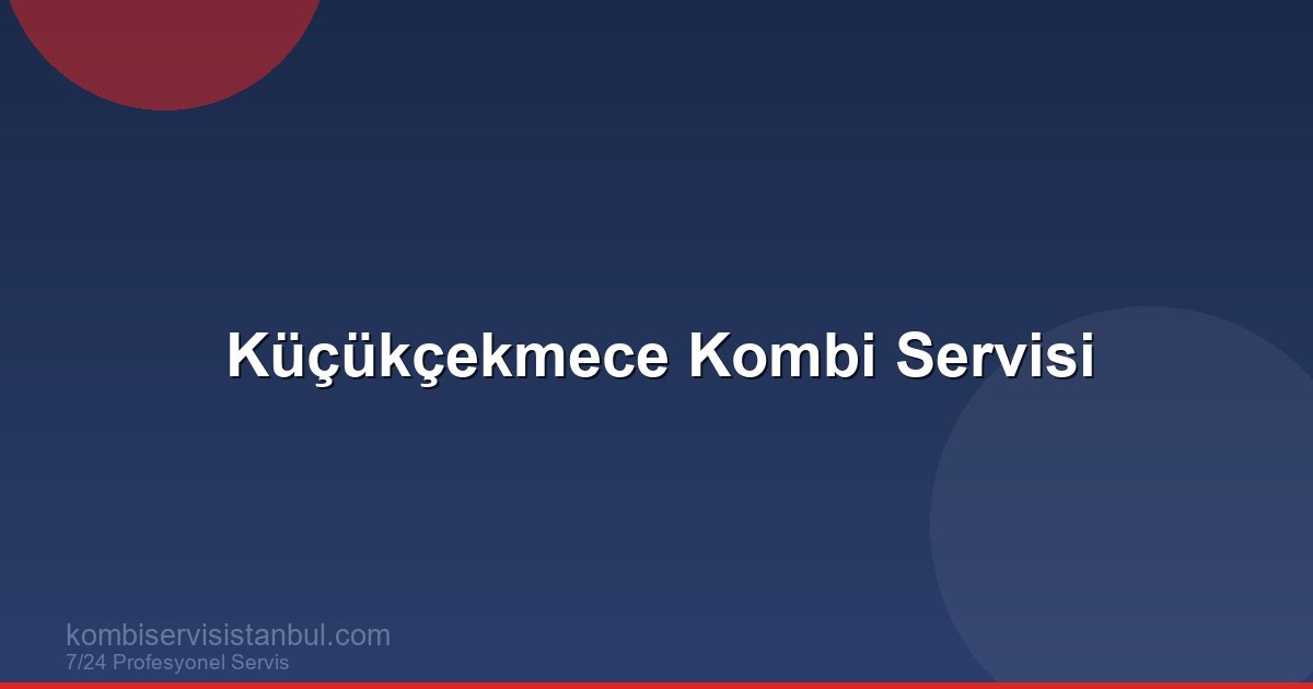 Küçükçekmece Kombi Servisi | Kombi Rehberi Küçükçekmece Kombi Servisi | Kombi Rehberi