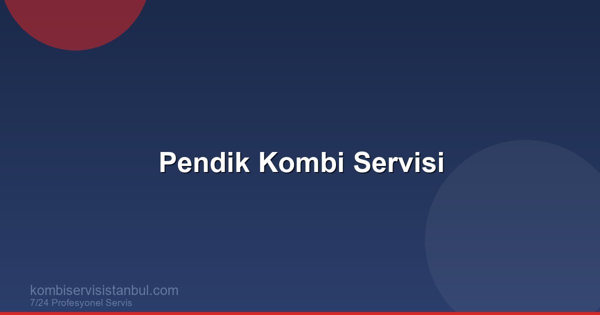 Pendik Kombi Servisi | Kombi Rehberi Pendik Kombi Servisi | Kombi Rehberi