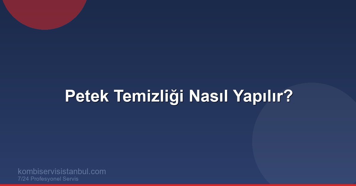 Petek Temizliği Nasıl Yapılır? | Kombi Rehberi Petek Temizliği Nasıl Yapılır? | Kombi Rehberi