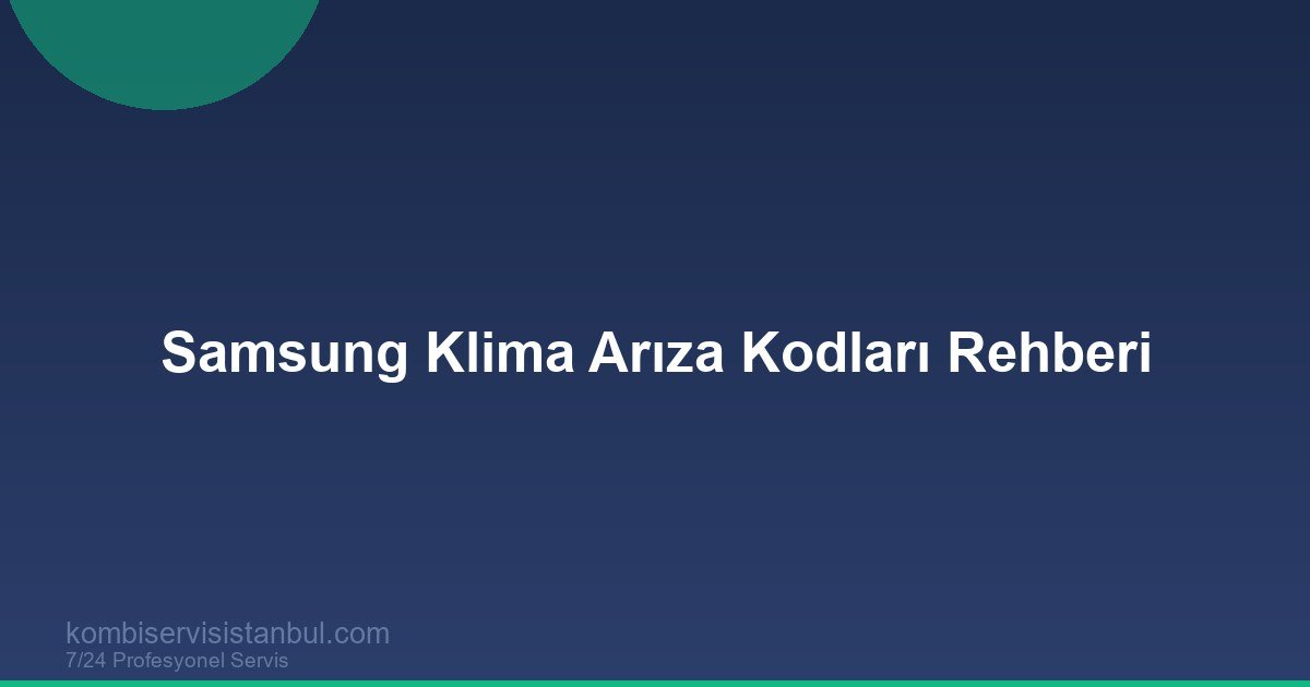 Samsung Klima Arıza Kodları 2026 | E101 E154 E458 Tam Liste Samsung Klima Arıza Kodları 2026 | E101 E154 E458 Tam Liste